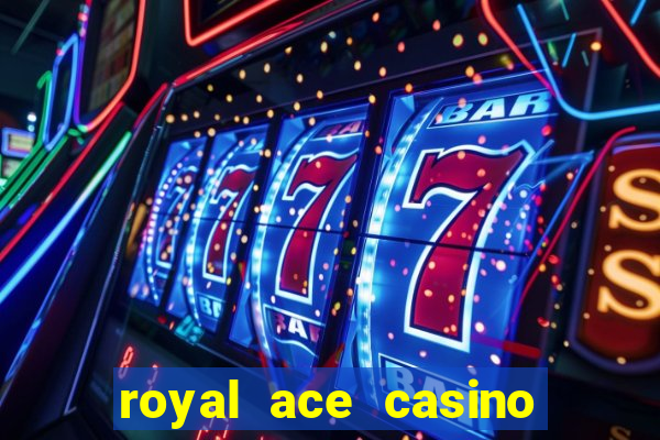 royal ace casino sign up bonus