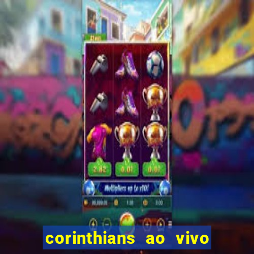 corinthians ao vivo futebol play