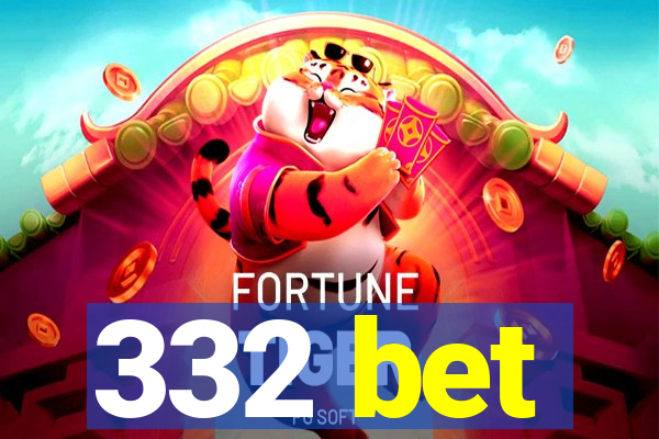 332 bet