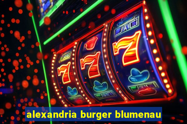 alexandria burger blumenau