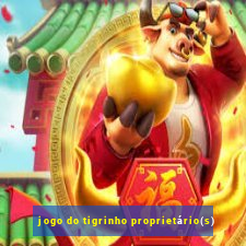 jogo do tigrinho proprietário(s)