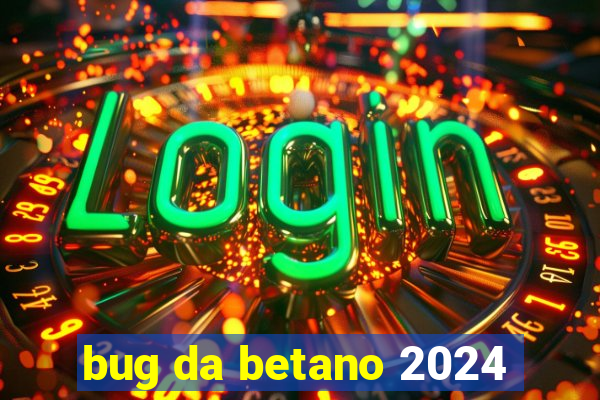 bug da betano 2024