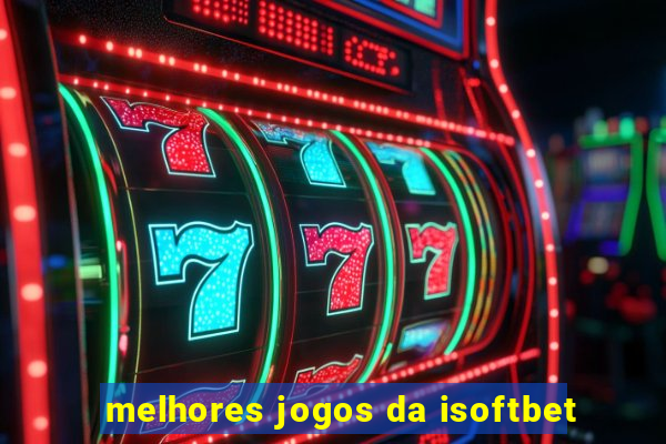 melhores jogos da isoftbet