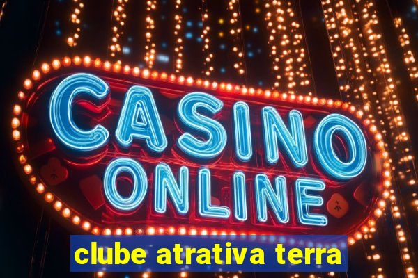 clube atrativa terra