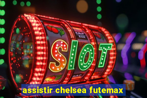 assistir chelsea futemax