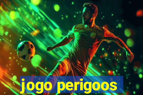 jogo perigoos