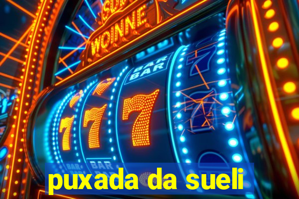 puxada da sueli