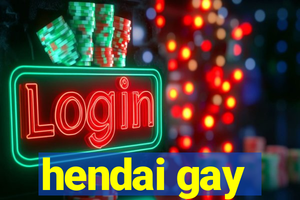 hendai gay