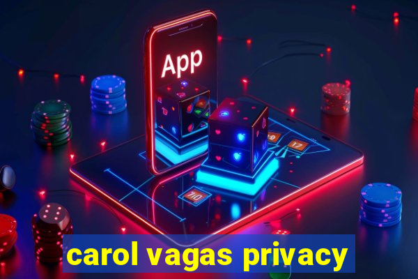 carol vagas privacy