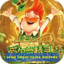 como limpar cache windows