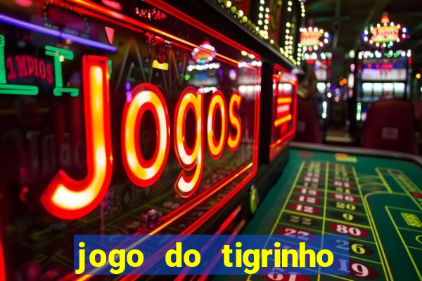 jogo do tigrinho grátis sem depósito