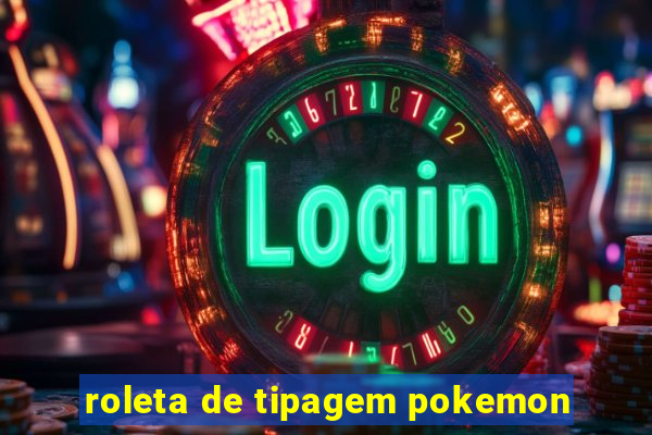 roleta de tipagem pokemon