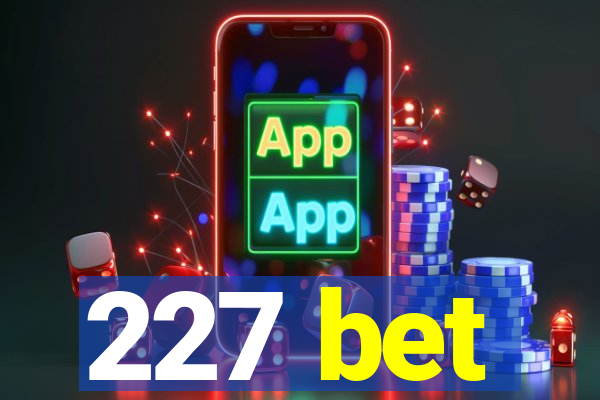 227 bet