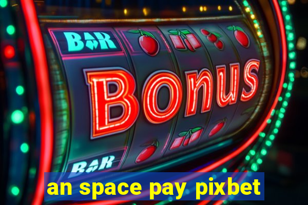 an space pay pixbet