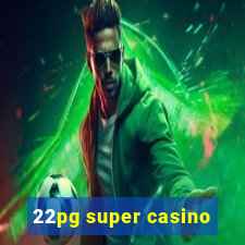 22pg super casino