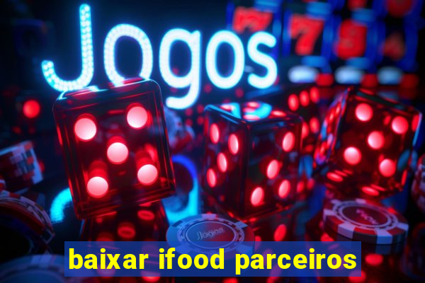 baixar ifood parceiros