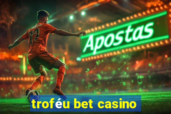 troféu bet casino