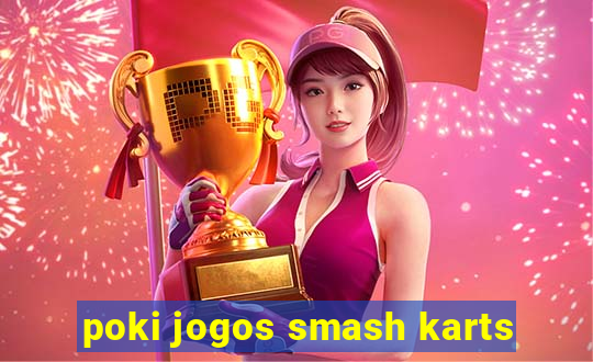 poki jogos smash karts