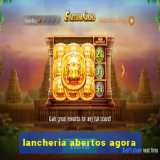 lancheria abertos agora