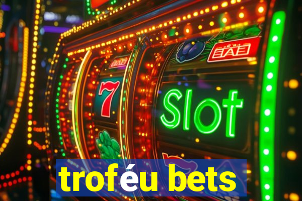 troféu bets