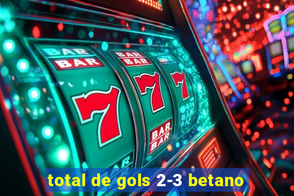 total de gols 2-3 betano