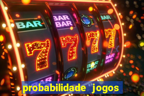 probabilidade jogos de hoje