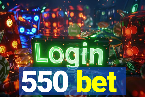 550 bet