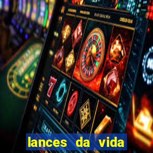 lances da vida assistir online