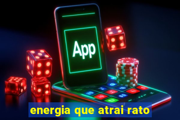 energia que atrai rato