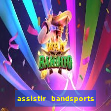 assistir bandsports ao vivo gratis