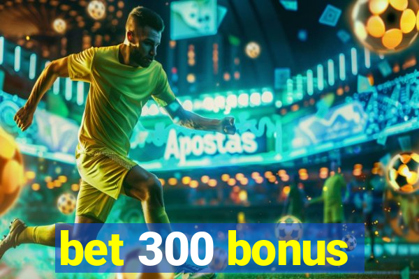 bet 300 bonus