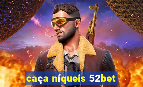 caça níqueis 52bet