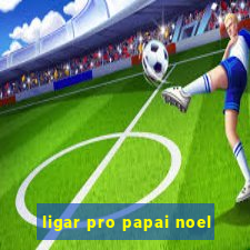 ligar pro papai noel