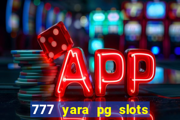 777 yara pg slots paga mesmo