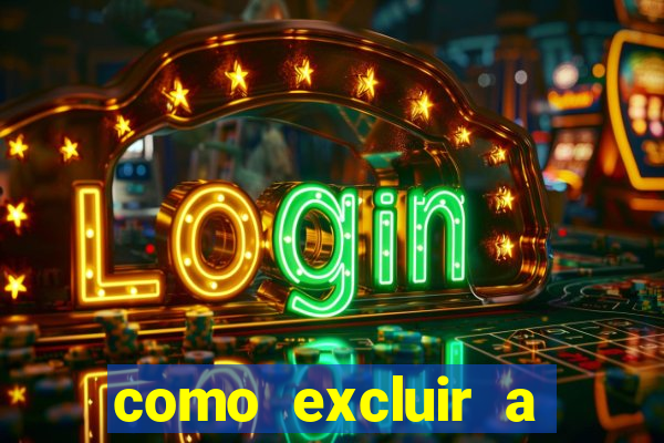 como excluir a conta do fortune tiger