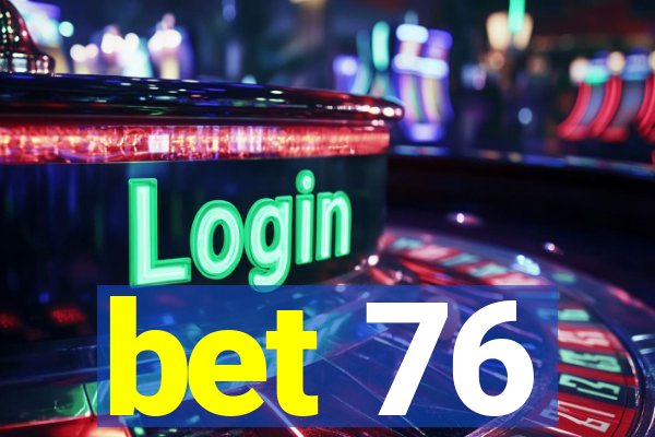 bet 76