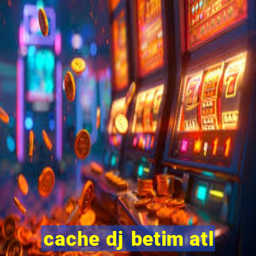 cache dj betim atl