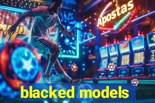 blacked models