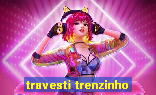 travesti trenzinho