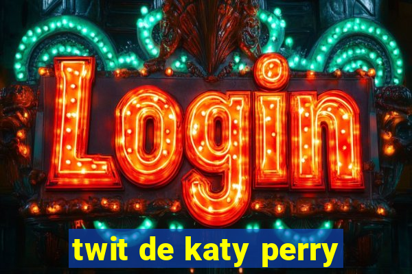 twit de katy perry