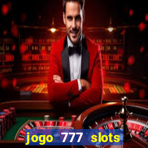 jogo 777 slots paga mesmo