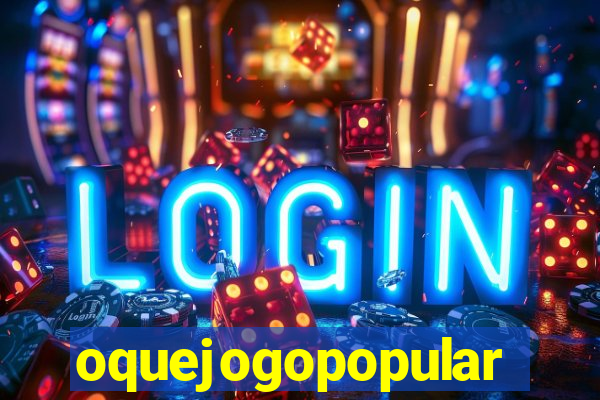 oquejogopopular