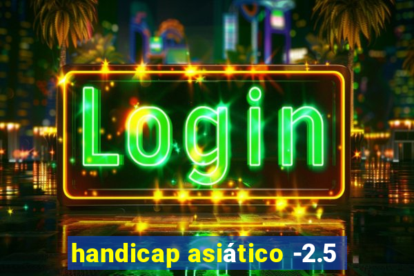 handicap asiático -2.5