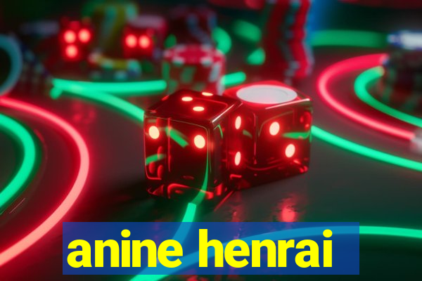 anine henrai