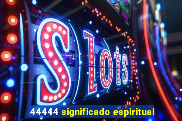 44444 significado espiritual