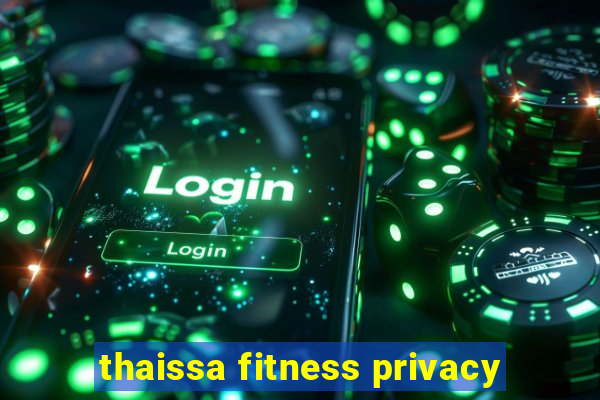 thaissa fitness privacy