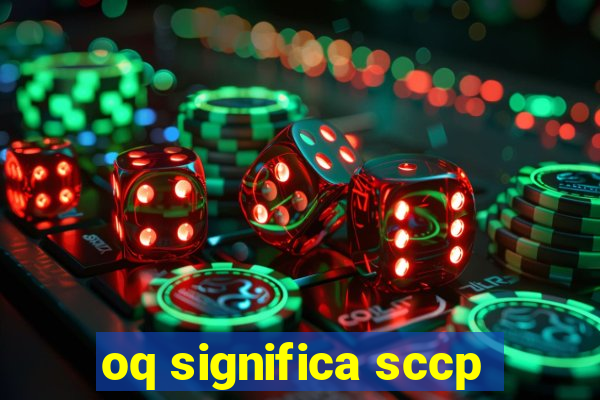 oq significa sccp