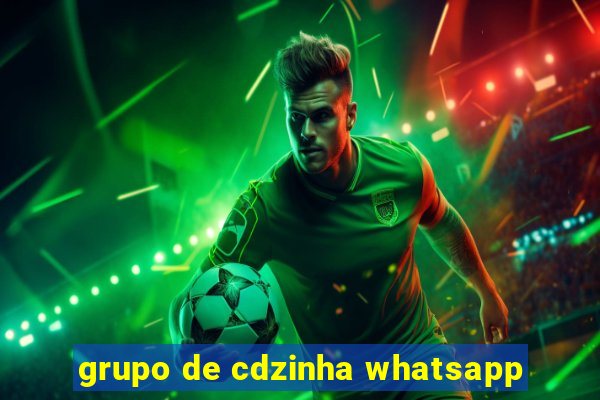 grupo de cdzinha whatsapp