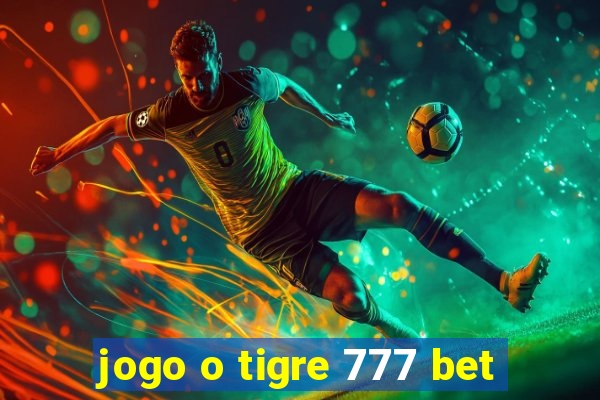 jogo o tigre 777 bet