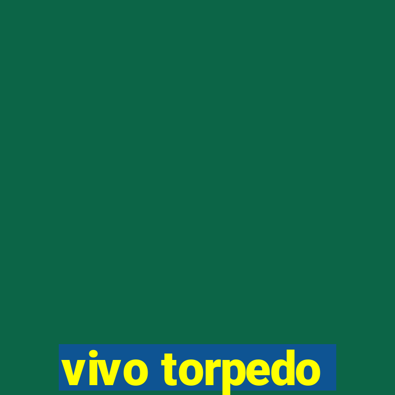 vivo torpedo